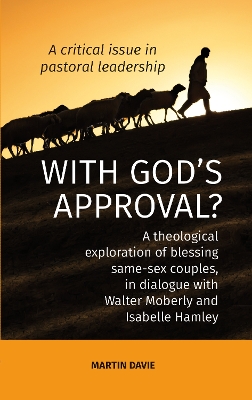 WITH GOD'S APPROVAL? A theological exploration of blessing same-sex couples,  in conversation with Walter Moberley and Isabelle Hamley
