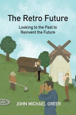 Retro Future: Looking to the Past to Reinvent the Future