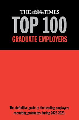 Times Top 100 Graduate Employers 2022-2023: The definitive guide to the leading employers recruiting graduates in  2022-2023 2022 24th New edition