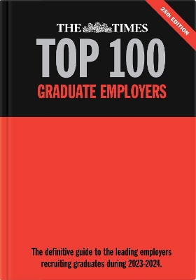 Times Top 100 Graduate Employers 2023-2024: The definitive guide to the leading employers recruiting graduates during  2023-2024 2023 25th New edition