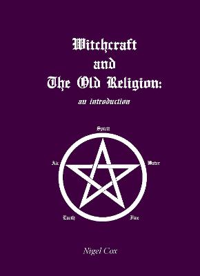 Witchcraft and The Old Religion: an introduction Revised edition