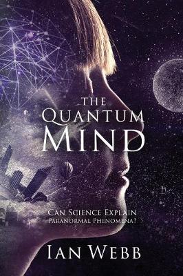 Quantum Mind: Can Science Explain Paranormal Phenomena? Paper Back ed.