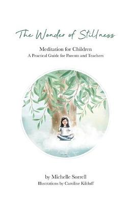 Wonder of Stillness: Meditation for Children: A Practical Guide for Parents and Teachers