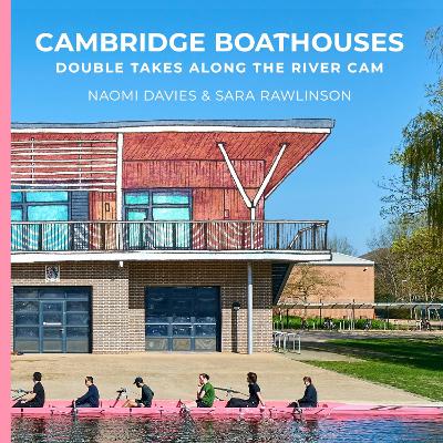 Cambridge Boathouses: Double Takes along the River Cam 2023