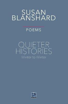 QUIETER HISTORIES. POEMS: Winter 2019Winter 2020 Susan Blanshard Poems ed.