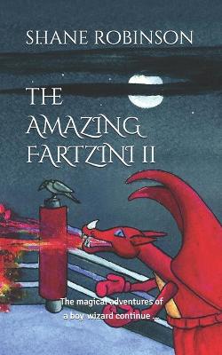 Amazing Fartzini II: The magical adventures of a boy wizard continue ...