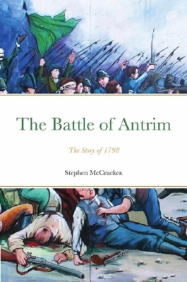 Battle of Antrim: The Story of 1798