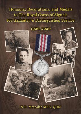 Honours, Decorations, and Medals to The Royal Corps of Signals for Gallantry  & Distinguished Service 1920-2020