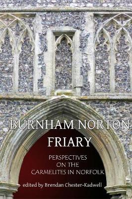 Burnham Norton Friary: Perspectives on the Carmelites in Norfolk
