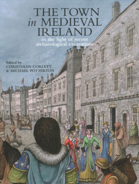 Town in Medieval Ireland: In the Light of Recent Archaeological Excavations