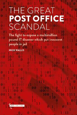 Great Post Office Scandal: The fight to expose a multimillion pound IT disaster which put innocent  people in jail