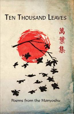Ten Thousand Leaves: Poems from the Manyoushu