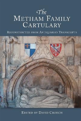 Metham Family Cartulary: Reconstructed from Antiquarian Transcripts