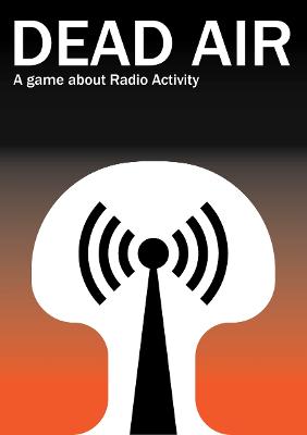 Dead Air: A Game About Radio Activity