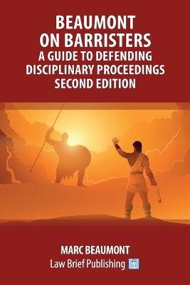 Beaumont on Barristers - A Guide to Defending Disciplinary Proceedings  (Second Edition)