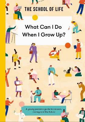 What Can I Do When I Grow Up?: A young person's guide to careers, money and the future