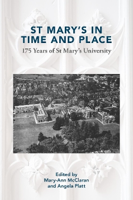 St Marys in Time and Place: : 175 Years of St Marys University