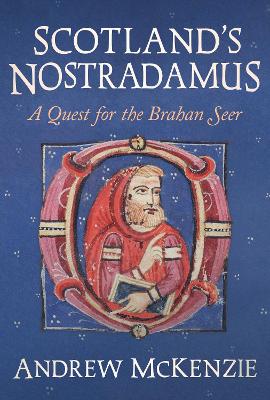 Scotlands Nostradamus: A Quest for the Brahan Seer