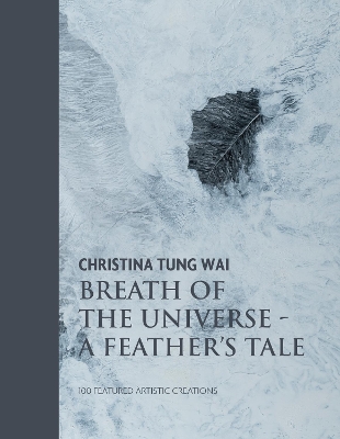 Christina Tung Wai Breath of the Universe: A Feather's Tale 100 Featured Artistic Creations
