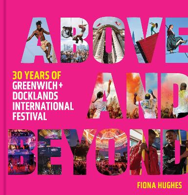 Above and Beyond: 30 Years of Greenwich plus Docklands International Festival