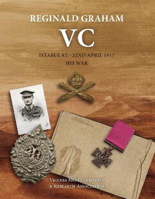 Reginald Graham VC: Istabulat 22nd April 1917 - His War