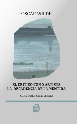 El critico como artista - La decadencia de la mentira: Nueva traducción al español