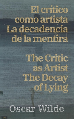 El criÌtico como artista - La decadencia de la mentira / The Critic as Artist - The Decay of Lying