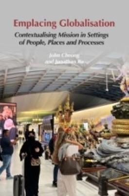 Emplacing Globalisation: Contextualising Mission in Settings of People, Places and Processes