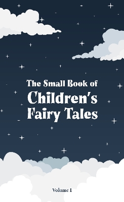 Small Book of Children's Fairy Tales: Volume 1