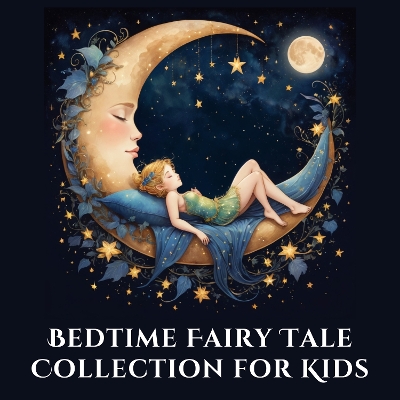 Bedtime Fairy Tale Collection for Kids: 25 Relaxing Childrens Fairy Tales for Families and Better Sleep