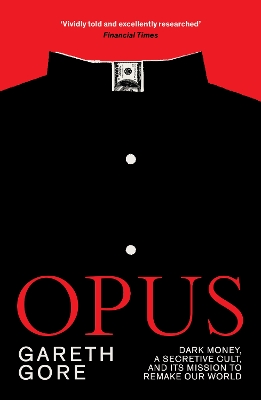 Opus: Dark Money, a Secretive Cult, and its Mission to Remake Our World