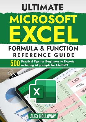 Ultimate Microsoft Excel Formula & Function Reference Guide: 500plus Practical  Tips for Beginners to Experts including AI prompts for ChatGPT