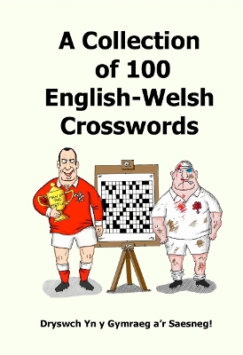 Collection of 100 English-Welsh Crosswords - Dryswch Yn y Gymraeg a'r  Saesneg!!: Dryswch Yn y Gymraeg a'r Saesneg!! Bilingual edition