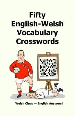 Fifty English-Welsh Vocabularly Crossword Puzzles: Welsh Clues - English Answers! Bilingual edition