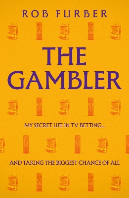 Gambler: My Secret Life In TV Betting... And Taking The Biggest Chance Of All