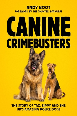 Canine Crimebusters: The Story Of Taz, Zippy and the UK's Amazing Police Dogs