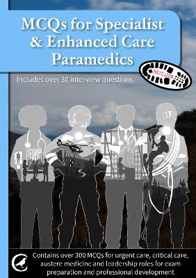 MCQs for Specialist & Enhanced Care Paramedics: Also includes over 30 interview questions