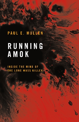Running Amok: Inside the Mind of the Lone Mass Killer