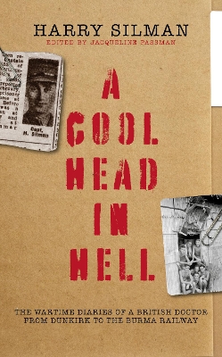 Cool Head in Hell: The Wartime Diaries of a British Doctor from Dunkirk to the Burma Railway