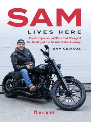 Sam Lives Here: The Entrepreneurial Story That Changed the Destiny of the Turkish Coffee  Industry
