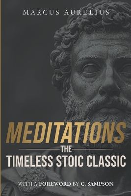 Meditations: The Timeless Stoic Classic: With a Foreword by C. Sampson