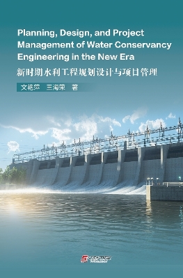 Planning, Design, and Project Management of Water Conservancy Engineering in  the New Era