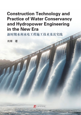 Construction Technology and Practice of Water Conservancy and Hydropower  Engineering in the New Era