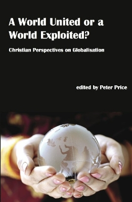 World United or a World Exploited?: Christian Perspectives on Globalisation