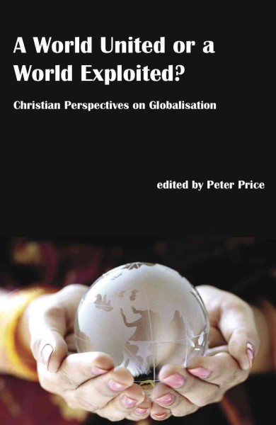 World United or a World Exploited?: Christian Perspectives on Globalisation