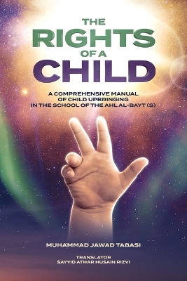 Rights of a Child: A comprehensive manual of Child Upbringing in the School of the Ahlul Bayt  (as)
