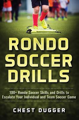 Rondo Soccer Drills: 100plus Rondo Soccer Skills and Drills to Escalate Your Individual and Team  Soccer Game