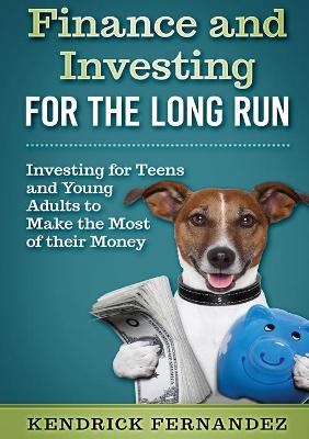 Finance and Investing for the Long Run: Investing for Young Adults to Make the Most of Their Money