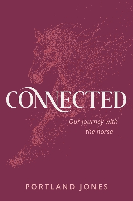 Connected: Our journey with the horse