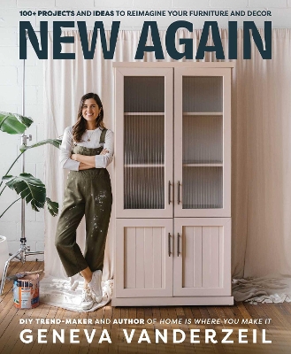 New Again: 100plus projects and ideas to reimagine your furniture and decor